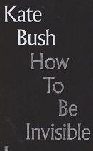 How to be Invisible by Kate Bush